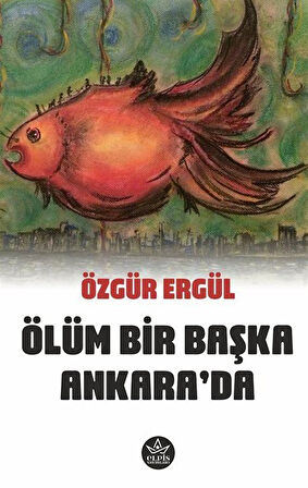 Ölüm Bir Başka Ankara'da / Özgür Ergül
