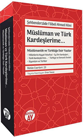 Müslüman ve Türk Kardeşlerime & Müslümanlık ve Türklüğe Dair Yazılar / Şehbenderzade Filibeli Ahmed Hilmi