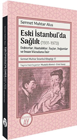 Eski İstanbul’da Sağlık (1931-1973) -Doktorlar, Hastalıklar, İlaçlar, Doğumlar ve İnsan Vücuduna Dair-