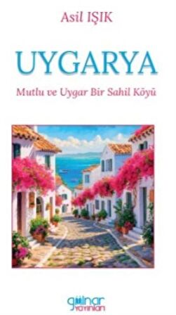 Uygarya "Mutlu ve Uygar Bir Sahil Köyü" / Asil Işık