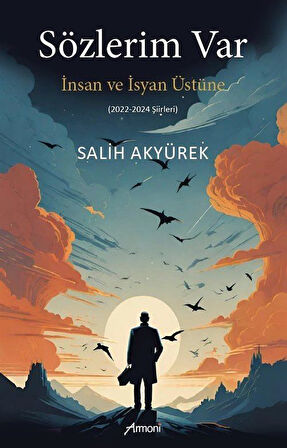 Sözlerim Var İnsan ve İsyan Üstüne / Salih Akyürek