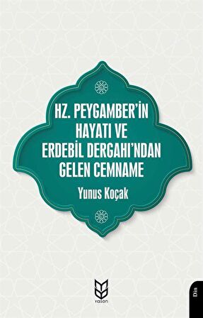 Hz. Peygamber'in Hayatı ve Erdebil Dergahı'ndan Gelen Cemname / Yunus Koçak