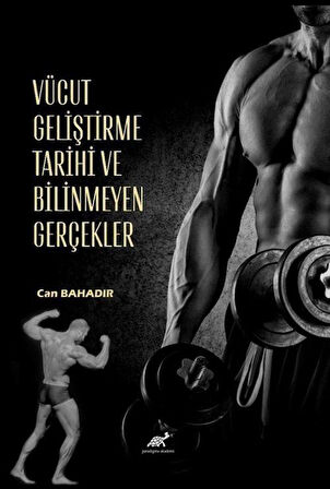 Vücut Geliştirme Tarihi ve Bilinmeyen Gerçekler / Can Bahadır