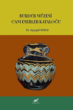 Burdur Müzesi Cam Eserler Kataloğu / Dr. Ayşegül Soslu