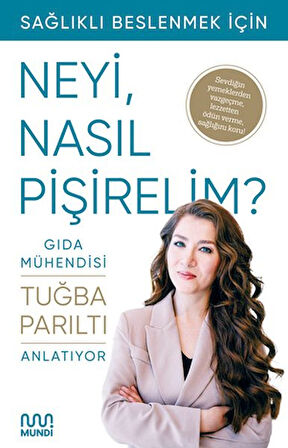 Gıda Mühendisi Anlatıyor Sağlıklı Beslenmek İçin Neyi, Nasıl Pişirelim?