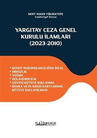 Yargıtay Ceza Genel Kurulu İlamları (2023-2010) & Konut Dokunulmazlığını İhlal - Hırsızlık - Yağma -Dolandırıcılık - Güveni Kötüye Kullanma - Banka Veya Kredi Kartlarının Kötüye Kullanılması / Mert Asker Yüksektepe