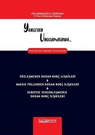 Yargıtay Uygulamasında Türk Borçlar Kanunu Çerçevesinde Sözleşmeden Doğan Borç İlişkileri - Haksız Fiillerden Doğan Borç İlişkileri - Sebepsiz Zenginleşmeden Doğan Borç İlişkileri / Filiz Berberoğlu Yenipınar