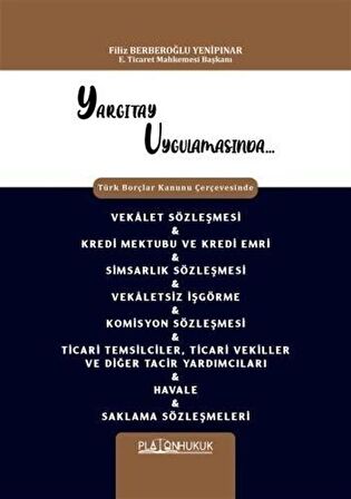 Yargıtay Uygulamasında Türk Borçlar Kanunu Çerçevesinde Vekalet Sözleşmesi - Kredi Mektubu Ve Kredi Emri - Simsarlık Sözleşmesi - Vekaletsiz İşgörme - Komisyon Sözleşmesi - Ticari Temsilciler, Ticari Vekiller ve Diğer Tacir Yardımcıları - Havale /...