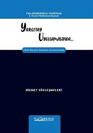 Yargıtay Uygulamasında Türk Borçlar Kanunu Çerçevesinde Hizmet Sözleşmeleri / Filiz Berberoğlu Yenipınar