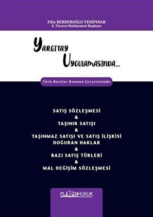 Yargıtay Uygulamasında Türk Borçlar Kanunu Çerçevesinde Satış Sözleşmesi - Taşınır Satışı - Taşınmaz Satışı Ve Satış İlişkisi Doğuran Haklar - Bazı Satış Türleri - Mal Değişim Sözleşmesi / Filiz Berberoğlu Yenipınar