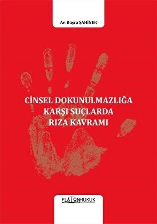 Cinsel Dokunulmazlığa Karşı Suçlarda Rıza Kavramı / Büşra Şahiner