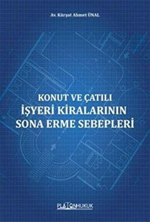 Konut ve Çatılı İşyeri Kiralarının Sona Erme Sebepleri / Kürşat Ahmet Ünal