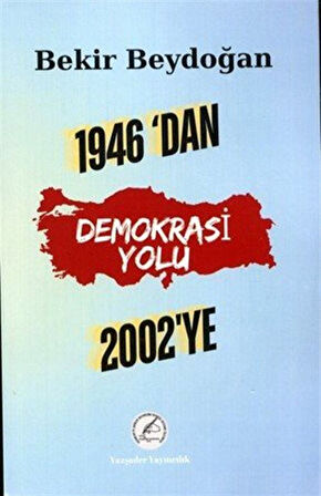 1946'dan 2002'ye Demokrasi Yolu / Bekir Beydoğan