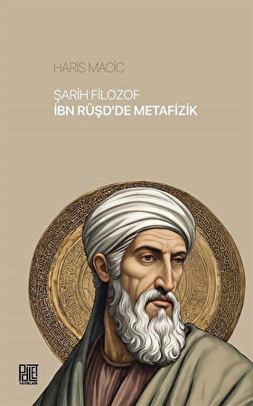 Şarih Filozof İbn Rüşd'de Metafizik / Haris Macic