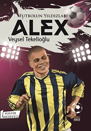 Futbolun Yıldızları Alex (Poster Hediyeli)