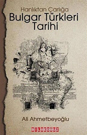 Bulgar Türkleri Tarihi - Hanlıktan Çarlığa / Ali Ahmetbeyoğlu