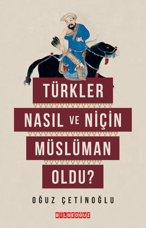 TÜRKLER NASIL VE NİÇİN MÜSLÜMAN OLDU?