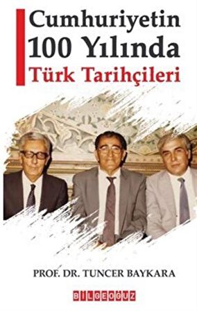 Cumhuriyetin 100 Yılında Türk Tarihçileri / Prof. Dr. Tuncer Baykara