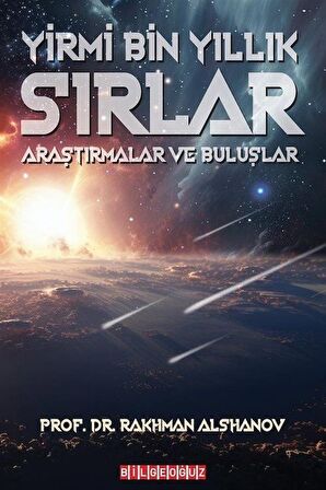 Yirmi Bin Yıllık Sırlar: Araştırmalar ve Buluşlar / Prof. Dr. Rakhman Alshanov