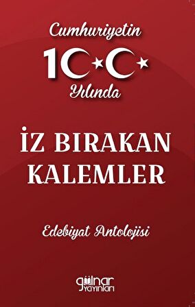 Cumhuriyetin 100. Yılında İz Bırakan Kalemler Edebiyat Antolojisi