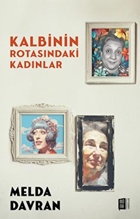 Kalbinin Rotasındaki Kadınlar