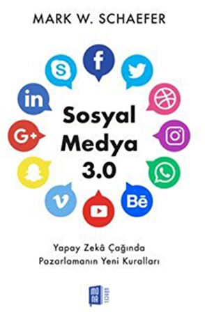 Sosyal Medya 3.0 Yapay Zeka Çağında Pazarlamanın Yeni Kuralları / Mark W. Schaefer