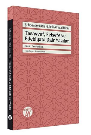 Şehbenderzade Filibeli Ahmed Hilmi - Tasavvuf, Felsefe ve Edebiyata Dair Yazılar