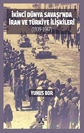 İkinci Dünya Savaşı’nda İran Ve Türkiye İlişkileri (1939-1947)