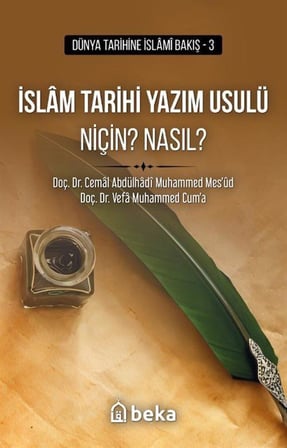 İslam Tarihi Yazım Usulü Niçin? Nasıl? / Doç. Dr. Cemâl Abdülhâdî Muhammed Mes'ûd