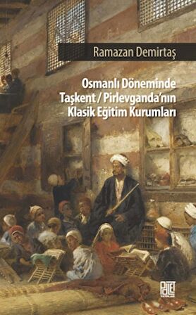 Osman Döneminde Taşkent/Pirlevganda’nın Klasik Eğitim Kurumları