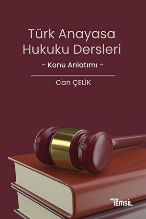 Türk Anayasa Hukuku Dersleri Konu Anlatımı / Can Çelik