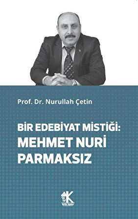 Bir Edebiyat Mistiği: Mehmet Nuri Parmaksız / Prof. Dr. Nurullah Çetin