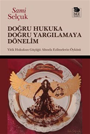 Doğru Hukuka Doğru Yargılamaya Dönelim & Yitik Hukukun Göçüğü Altında Ezilmelerin Öyküsü / Doç. Dr. Sami Selçuk