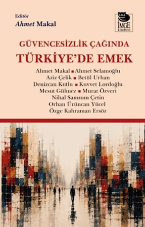 Güvencesizlik Çağında Türkiye'de Emek