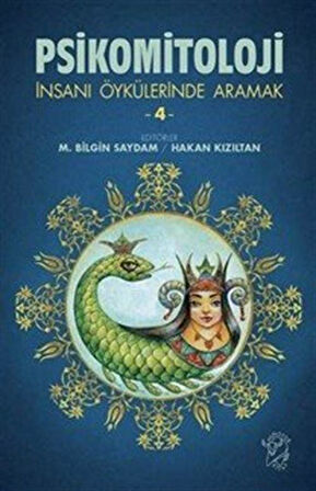 Psikomitoloji & İnsanı Öykülerinde Aramak 4 / M. Bilgin Saydam