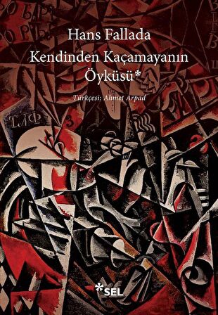 Kendinden Kaçamayanın Öyküsü / Hans Fallada