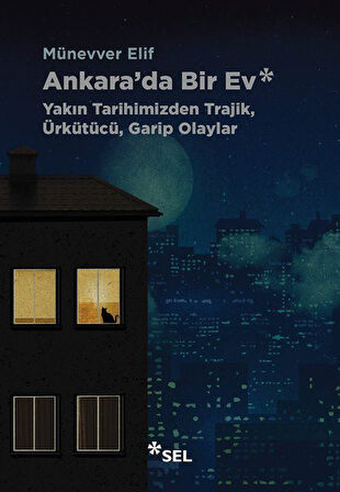 Ankara'da Bir Ev: Yakın Tarihimizden Trajik, Ürkütücü, Garip Olaylar / Münevver Elif