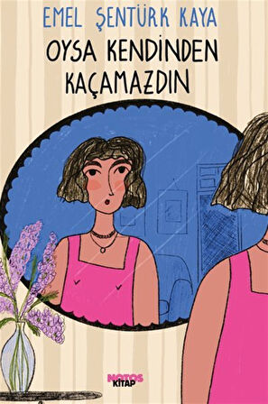 Oysa Kendinden Kaçamazdın / Emel Şentürk Kaya