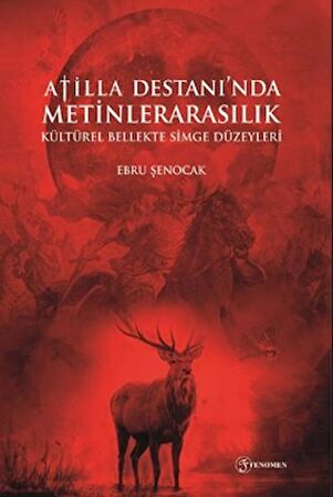 Atilla Destanı'nda Metinlerarasılık Kültürel Bellekte Simge Düzeyleri