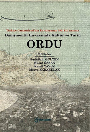 Ordu & Türkiye Cumhuriyeti'nin Kuruluşunun 100. Yılı Anısına Danişmendli Havzasında Tarih ve Kültür / Kolektif