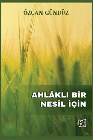 Ahlaklı Bir Nesil İçin / Özcan Gündüz