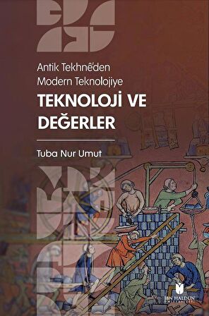 Antik Tekhne’den Modern Teknolojiye: Teknoloji ve Değerler