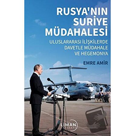 Rusya’nın Suriye Müdahalesi Uluslararası İlişkilerde Davetle Müdahale ve Hegemonya