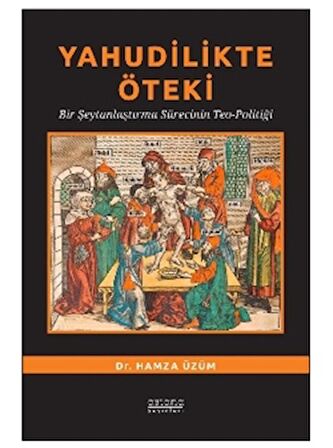 Yahudilikte Öteki Bir Şeytanlaştırma Sürecinin Teo-Politiği