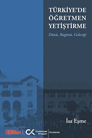 Türkiye'de Öğretmen Yetiştirme Dünü, Bugünü, Geleceği