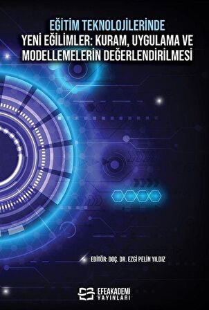 Eğitim Teknolojilerinde Yeni Eğilimler: Kuram, Uygulama ve Modellemelerin Değerlendirilmesi