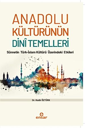 Anadolu Kültürünün Dini Temelleri - Sünnetin Türkislam Kültürü Üzerindeki Etkileri