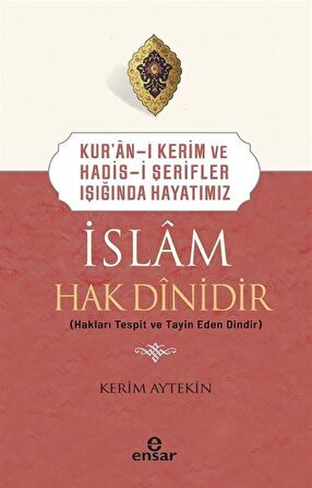 Kur'an-ı Kerim ve Hadis-i Şerifler Işığında Hayatımız - İslam Hak Dinidir