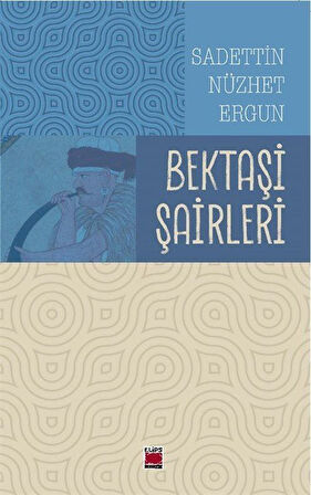 Bektaşi Şairleri / Sadeddin Nüzhet Ergun