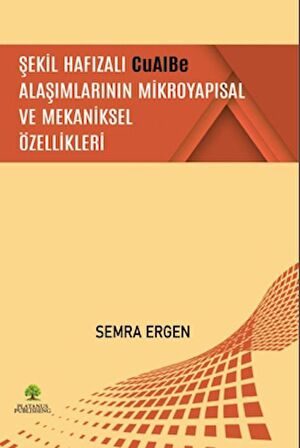 Şekil Hafızalı CuAlBe Alaşımlarının Mikroyapısal ve Mekaniksel Özellikleri